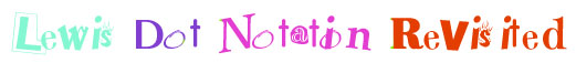 Lewis Dot Notation 
Revisited