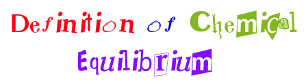 Definition of Chemical 
Equilibrium